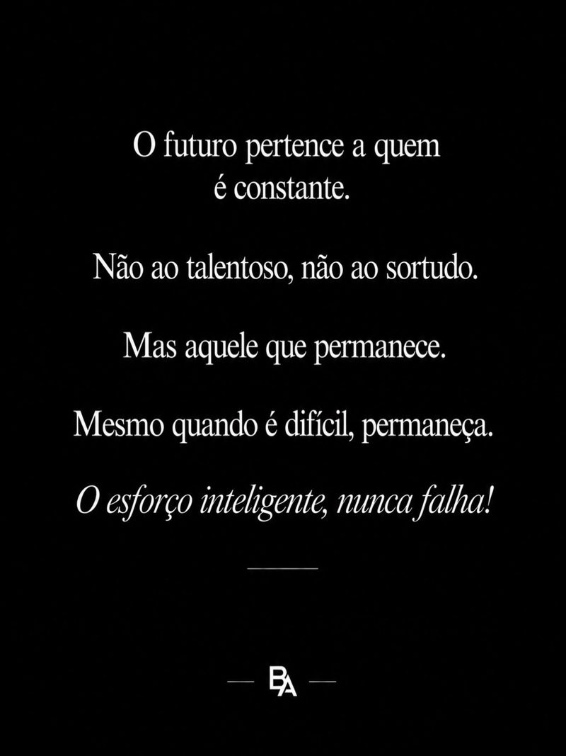 Frase de Bernardo Araújo: o futuro pertence a quem é constante. Não ao talentoso, não ao sortudo. Mas àquele que permanece.